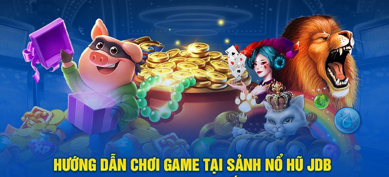 Hướng dẫn chơi game tại sảnh Nổ Hũ JDB Ko66 chi tiết