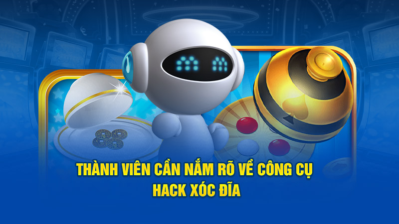 Thành viên cần nắm rõ về công cụ hack xóc đĩa 